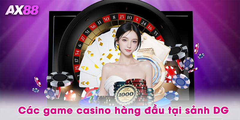 Các game casino hàng đầu tại sảnh DG