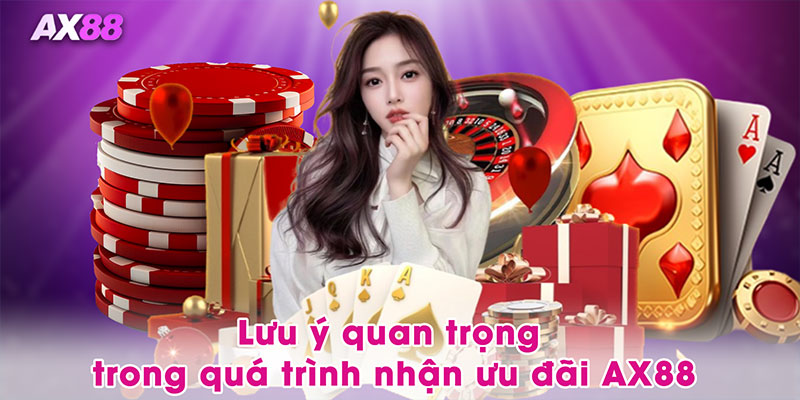 Lưu ý quan trọng trong quá trình nhận ưu đãi AX88