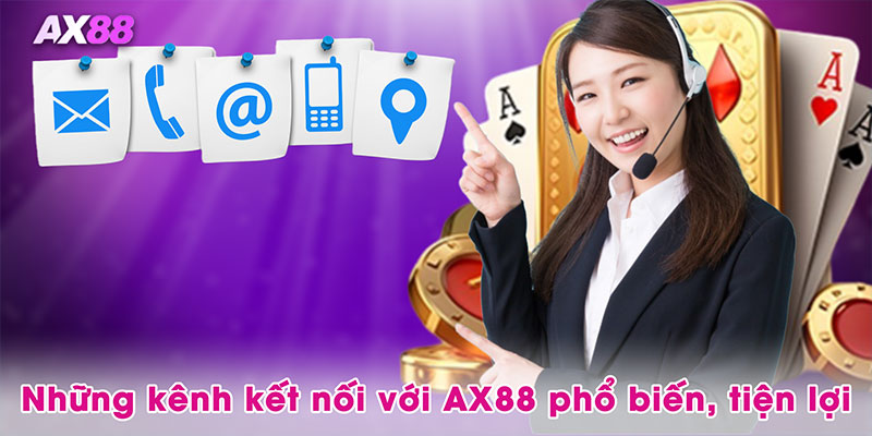 Những kênh kết nối với AX88 phổ biến, tiện lợi