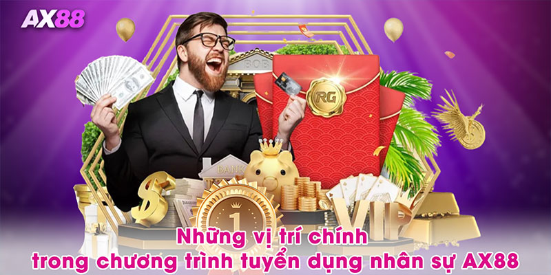 Những vị trí chính trong chương trình tuyển dụng nhân sự AX88